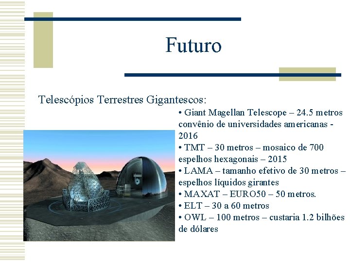 Futuro Telescópios Terrestres Gigantescos: • Giant Magellan Telescope – 24. 5 metros convênio de