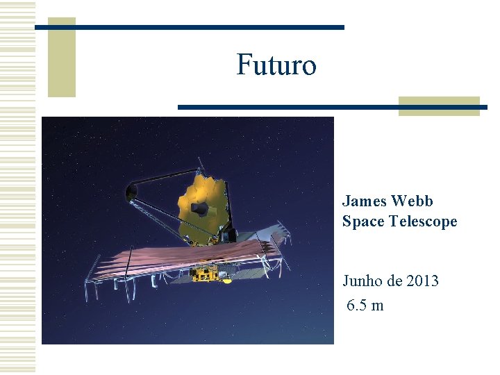 Futuro James Webb Space Telescope Junho de 2013 6. 5 m 
