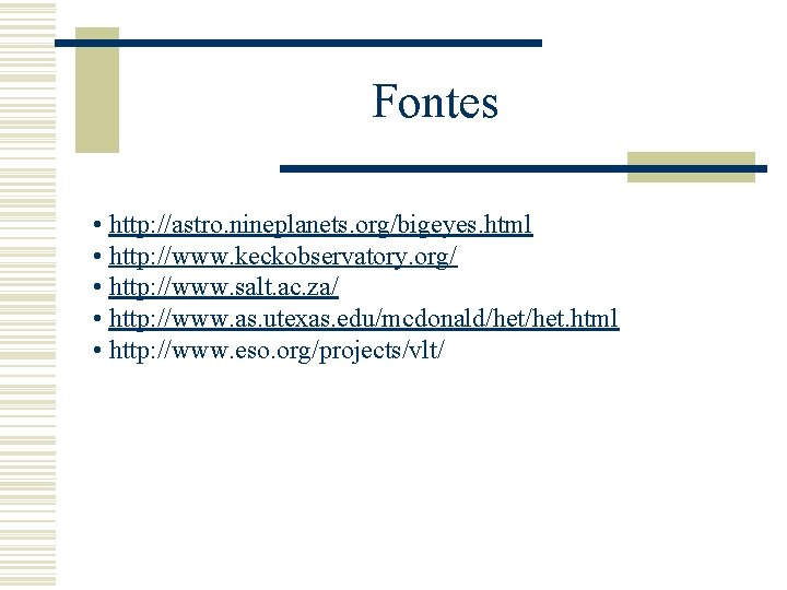 Fontes • http: //astro. nineplanets. org/bigeyes. html • http: //www. keckobservatory. org/ • http: