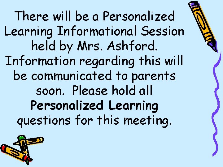 There will be a Personalized Learning Informational Session held by Mrs. Ashford. Information regarding