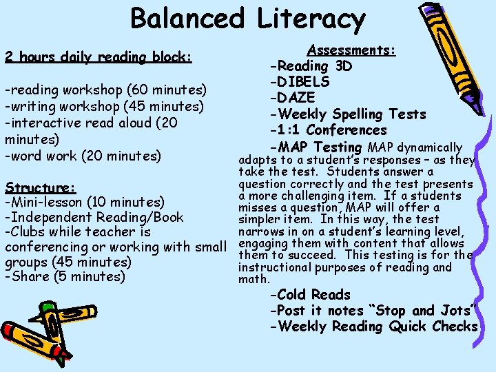 Balanced Literacy 2 hours daily reading block: -reading workshop (60 minutes) -writing workshop (45