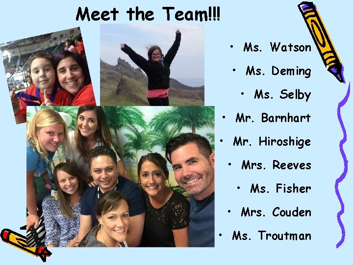 Meet the Team!!! • Ms. Watson • Ms. Deming • Ms. Selby • Mr.
