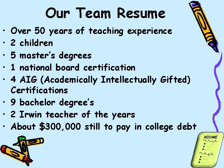 Our Team Resume • • • Over 50 years of teaching experience 2 children