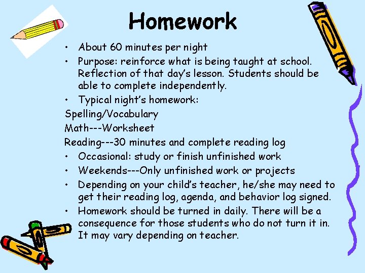 Homework • About 60 minutes per night • Purpose: reinforce what is being taught