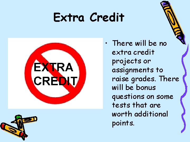 Extra Credit • There will be no extra credit projects or assignments to raise