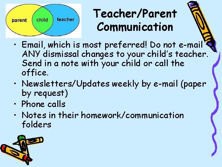 Teacher/Parent Communication • Email, which is most preferred! Do not e-mail ANY dismissal changes