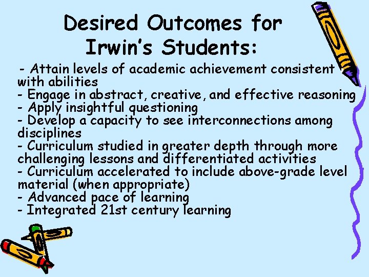 Desired Outcomes for Irwin’s Students: - Attain levels of academic achievement consistent with abilities