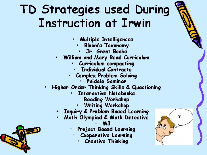 TD Strategies used During Instruction at Irwin • • Multiple Intelligences • Bloom’s Taxonomy