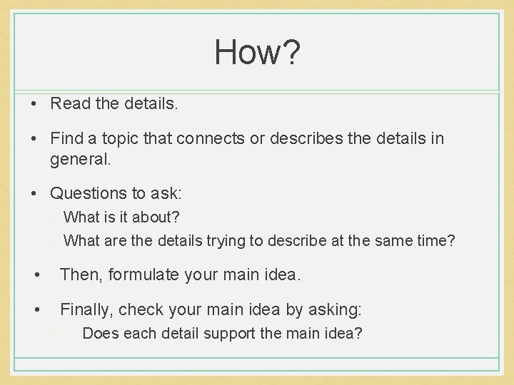 How? • Read the details. • Find a topic that connects or describes the How? • Read the details. • Find a topic that connects or describes the