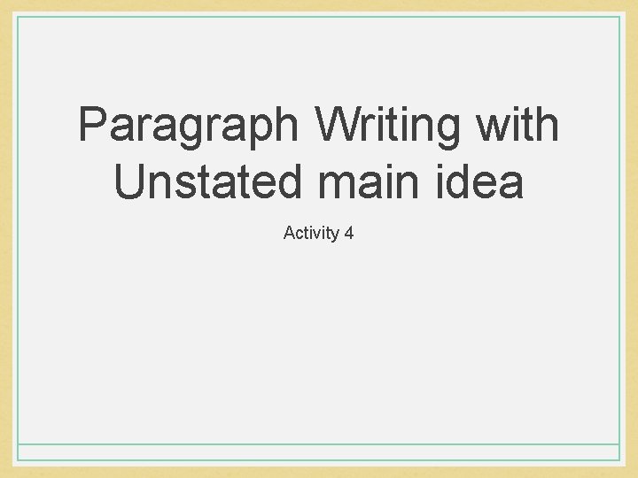 Paragraph Writing with Unstated main idea Activity 4 Paragraph Writing with Unstated main idea Activity 4
