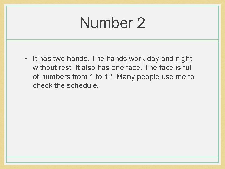 Number 2 • It has two hands. The hands work day and night without Number 2 • It has two hands. The hands work day and night without