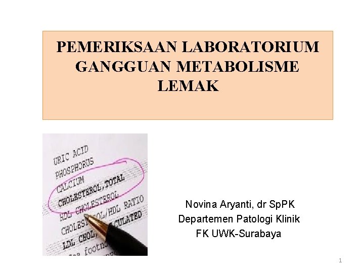 PEMERIKSAAN LABORATORIUM GANGGUAN METABOLISME LEMAK Novina Aryanti, dr Sp. PK Departemen Patologi Klinik FK