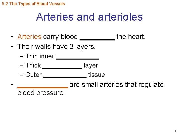 5. 2 The Types of Blood Vessels Arteries and arterioles • Arteries carry blood