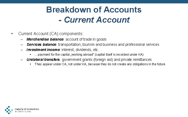 Breakdown of Accounts - Current Account • Current Account (CA) components: – Merchandise balance: