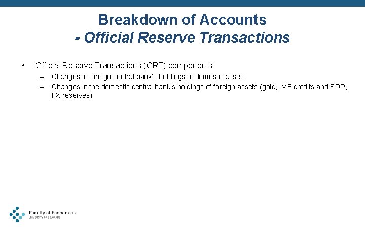 Breakdown of Accounts - Official Reserve Transactions • Official Reserve Transactions (ORT) components: –