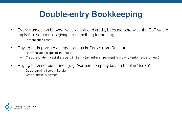 Double-entry Bookkeeping • Every transaction booked twice - debit and credit, because otherwise the