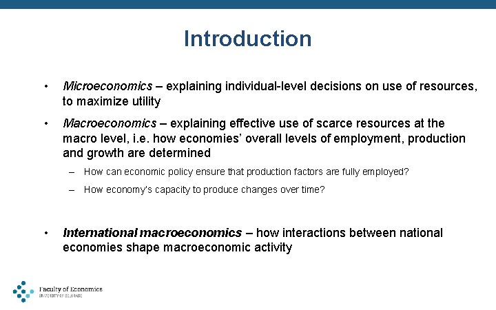 Introduction • Microeconomics – explaining individual-level decisions on use of resources, to maximize utility