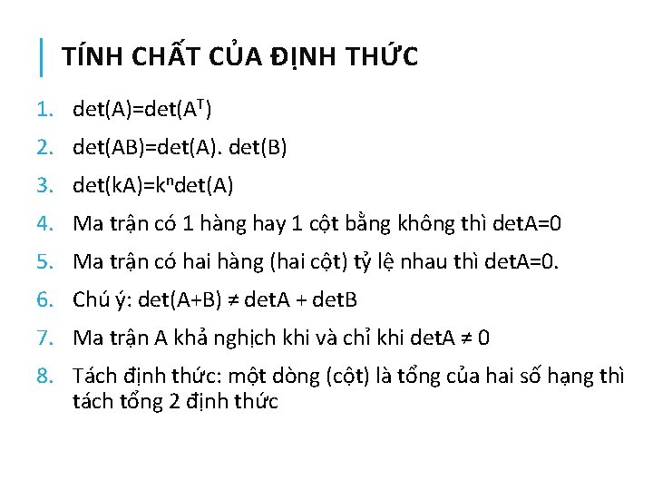 TÍNH CHẤT CỦA ĐỊNH THỨC 1. det(A)=det(AT) 2. det(AB)=det(A). det(B) 3. det(k. A)=kndet(A) 4.