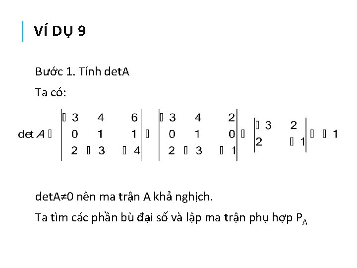 VÍ DỤ 9 Bước 1. Tính det. A Ta có: det. A≠ 0 nên