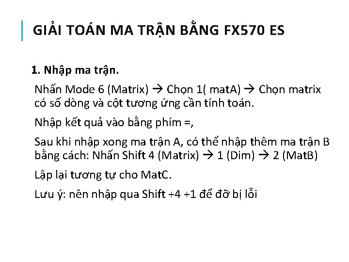 GIẢI TOÁN MA TRẬN BẰNG FX 570 ES 1. Nhập ma trận. Nhấn Mode