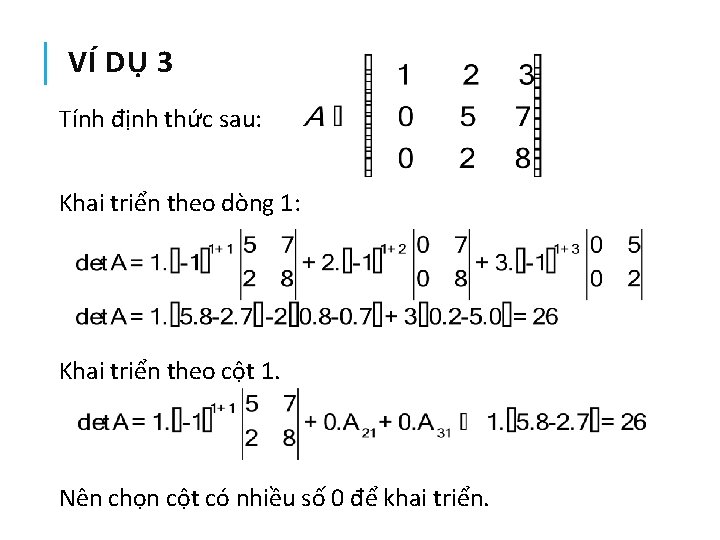 VÍ DỤ 3 Tính định thức sau: Khai triển theo dòng 1: Khai triển