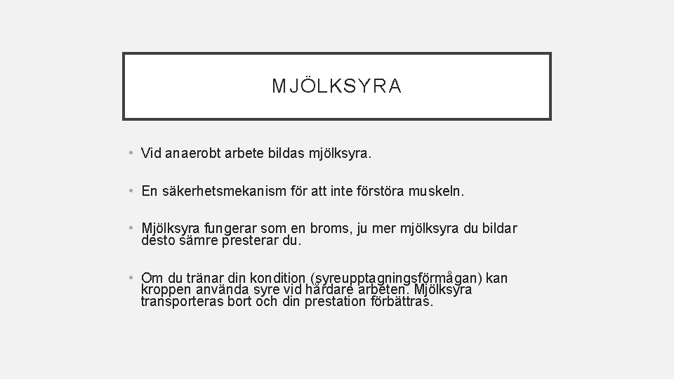 MJÖLKSYRA • Vid anaerobt arbete bildas mjölksyra. • En säkerhetsmekanism för att inte förstöra MJÖLKSYRA • Vid anaerobt arbete bildas mjölksyra. • En säkerhetsmekanism för att inte förstöra