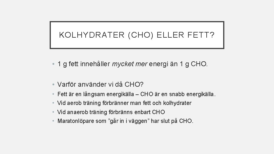 KOLHYDRATER (CHO) ELLER FETT? • 1 g fett innehåller mycket mer energi än 1 KOLHYDRATER (CHO) ELLER FETT? • 1 g fett innehåller mycket mer energi än 1