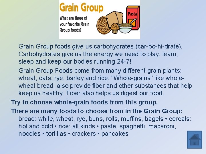 Grain Group foods give us carbohydrates (car-bo-hi-drate). Carbohydrates give us the energy we need