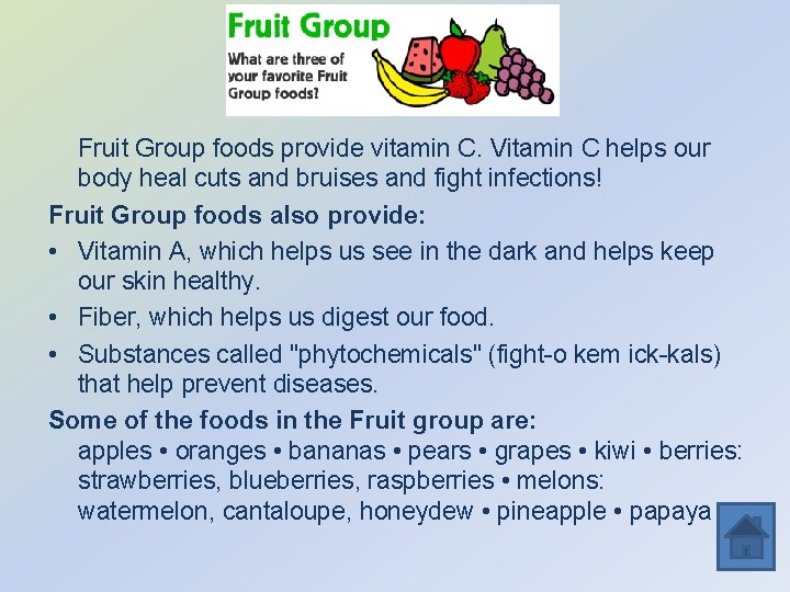 Fruit Group foods provide vitamin C. Vitamin C helps our body heal cuts and