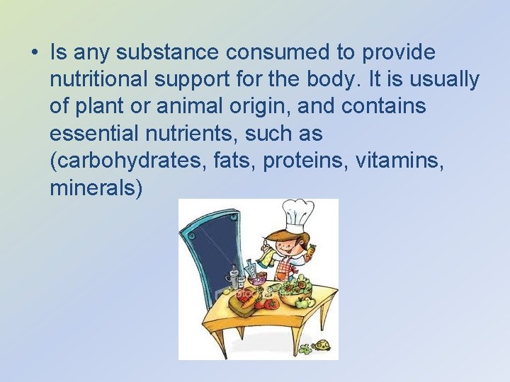  • Is any substance consumed to provide nutritional support for the body. It