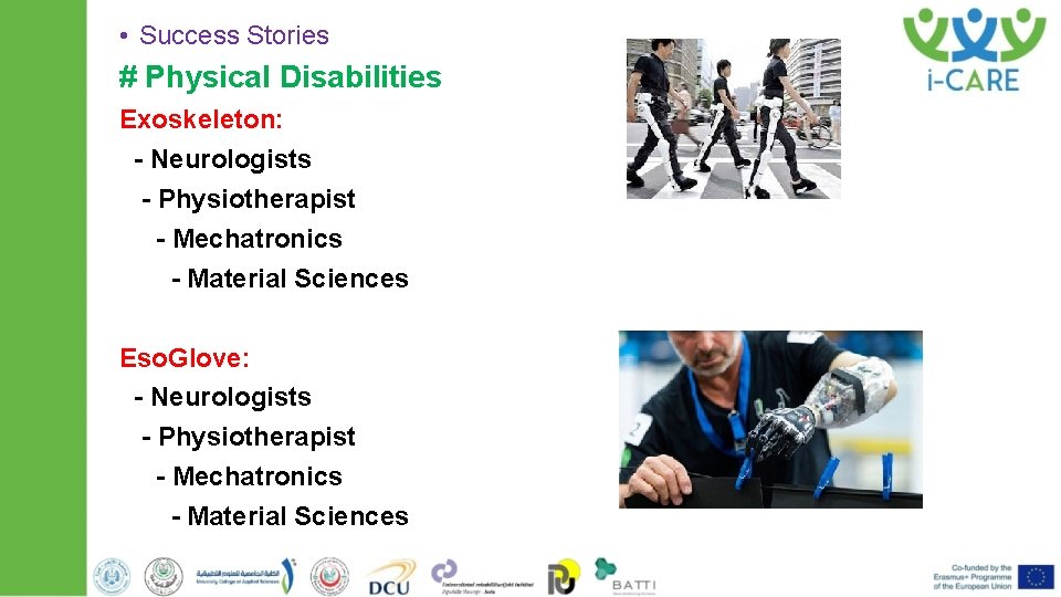  • Success Stories # Physical Disabilities Exoskeleton: - Neurologists - Physiotherapist - Mechatronics