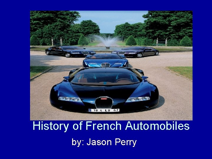 History of French Automobiles by: Jason Perry 