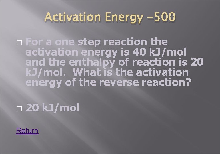 Activation Energy -500 For a one step reaction the activation energy is 40 k.