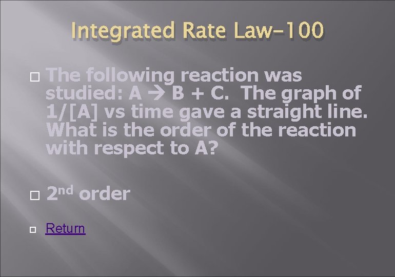 Integrated Rate Law-100 The following reaction was studied: A B + C. The graph