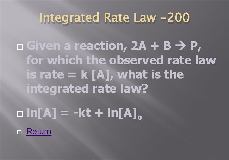 Integrated Rate Law -200 Given a reaction, 2 A + B P, for which