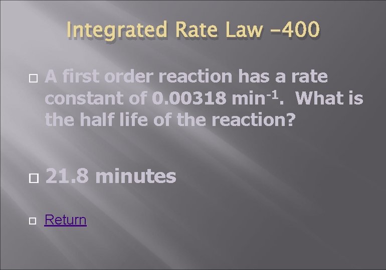 Integrated Rate Law -400 A first order reaction has a rate constant of 0.