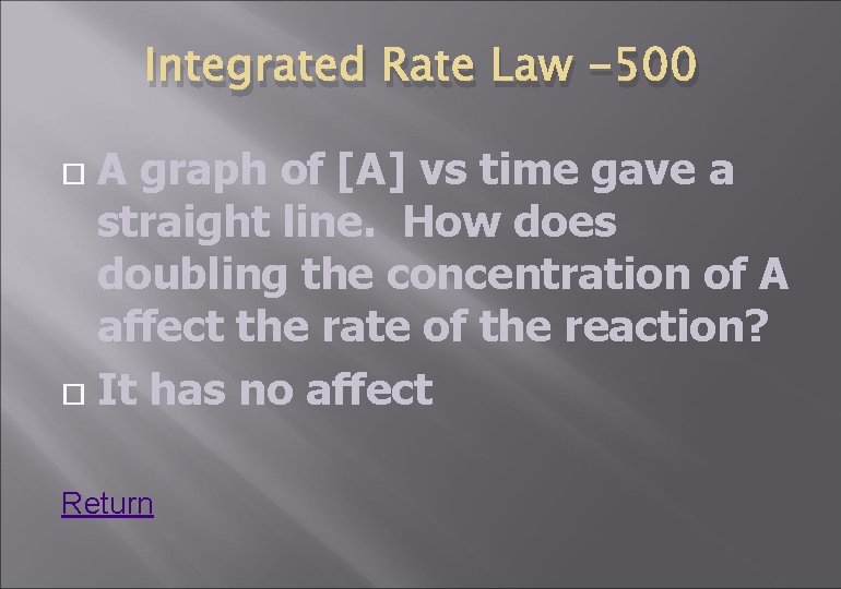 Integrated Rate Law -500 A graph of [A] vs time gave a straight line.