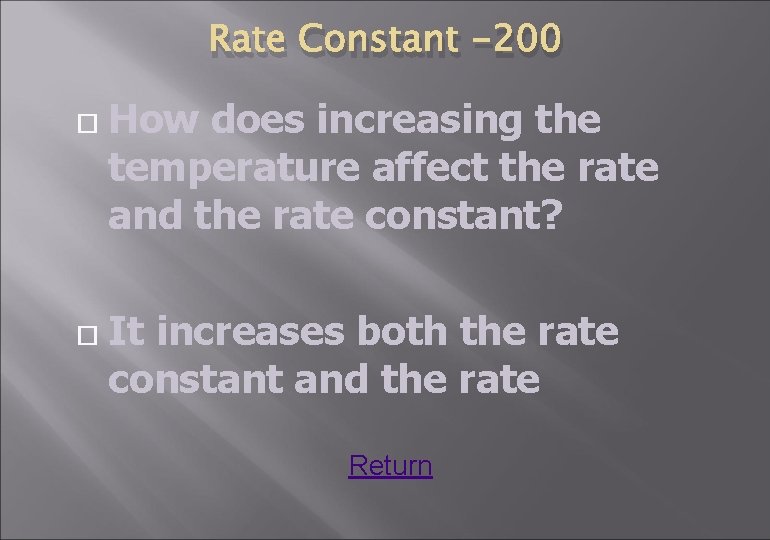 Rate Constant -200 How does increasing the temperature affect the rate and the rate