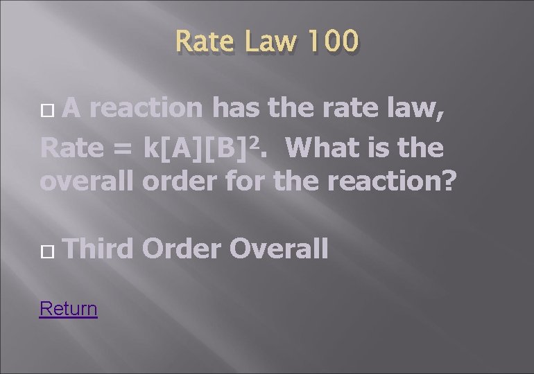 Rate Law 100 A reaction has the rate law, Rate = k[A][B]2. What is