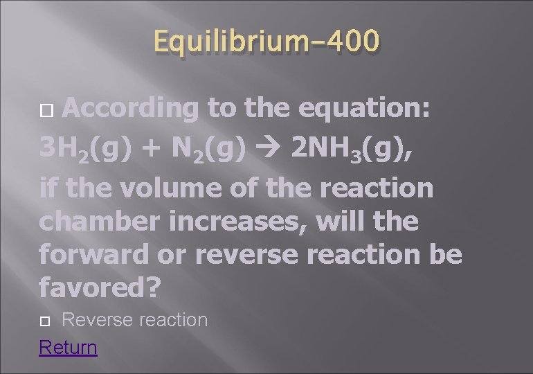 Equilibrium-400 According to the equation: 3 H 2(g) + N 2(g) 2 NH 3(g),