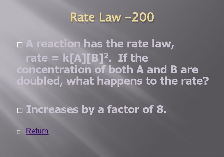 Rate Law -200 A reaction has the rate law, rate = k[A][B]2. If the