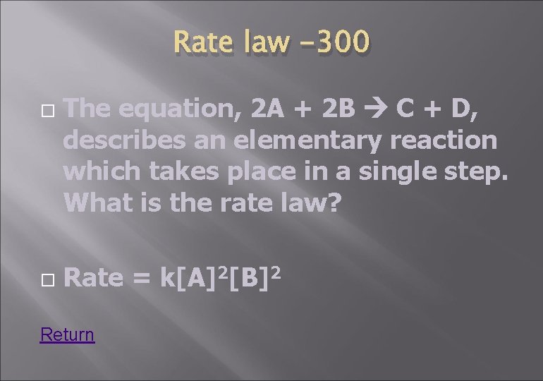 Rate law -300 The equation, 2 A + 2 B C + D, describes