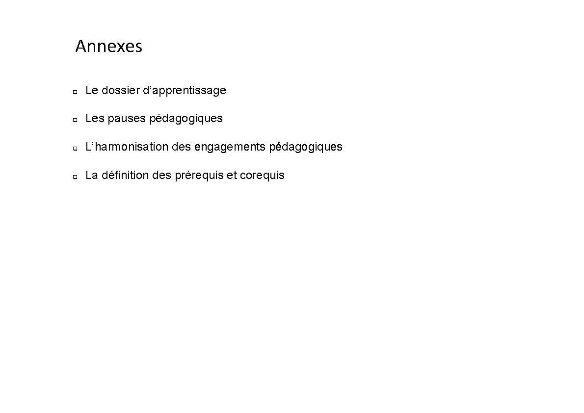 Annexes Le dossier d’apprentissage Les pauses pédagogiques L’harmonisation des engagements pédagogiques La définition des Annexes Le dossier d’apprentissage Les pauses pédagogiques L’harmonisation des engagements pédagogiques La définition des