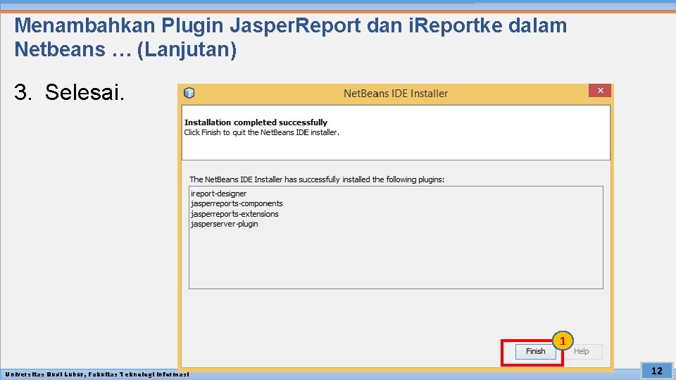 Menambahkan Plugin Jasper. Report dan i. Reportke dalam Netbeans … (Lanjutan) 3. Selesai. 1