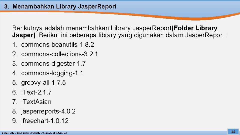 3. Menambahkan Library Jasper. Report Berikutnya adalah menambahkan Library Jasper. Report(Folder Library Jasper). Berikut
