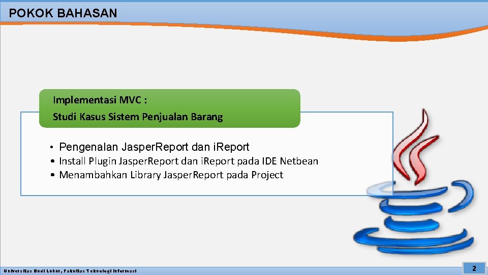 POKOK BAHASAN Implementasi MVC : Studi Kasus Sistem Penjualan Barang • Pengenalan Jasper. Report