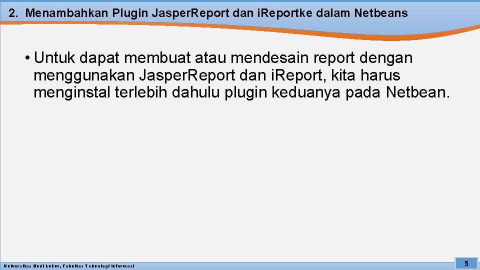 2. Menambahkan Plugin Jasper. Report dan i. Reportke dalam Netbeans • Untuk dapat membuat