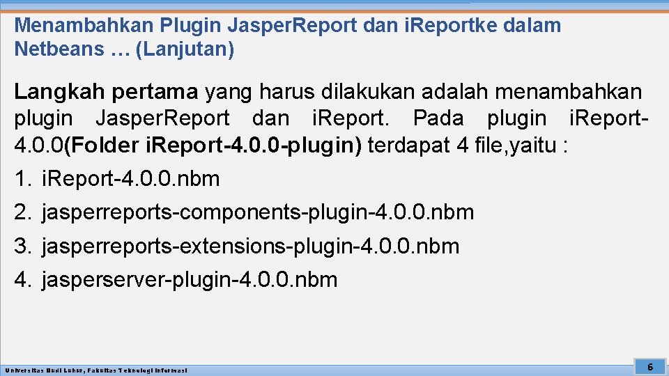 Menambahkan Plugin Jasper. Report dan i. Reportke dalam Netbeans … (Lanjutan) Langkah pertama yang