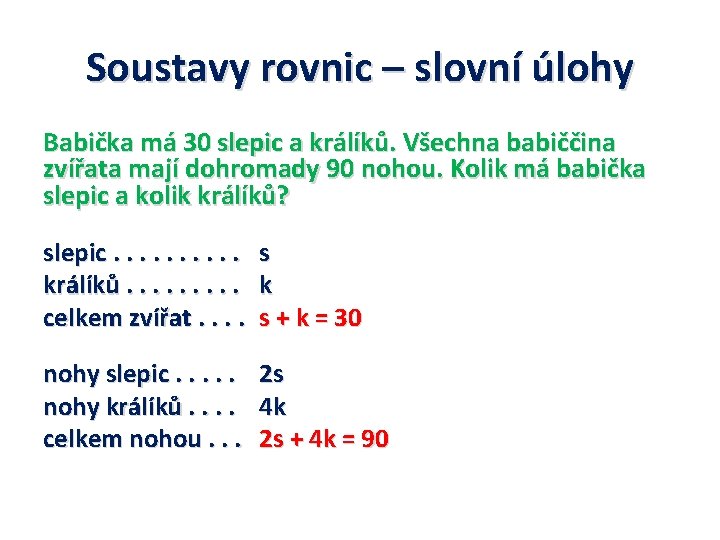 Soustavy rovnic – slovní úlohy Babička má 30 slepic a králíků. Všechna babiččina zvířata Soustavy rovnic – slovní úlohy Babička má 30 slepic a králíků. Všechna babiččina zvířata