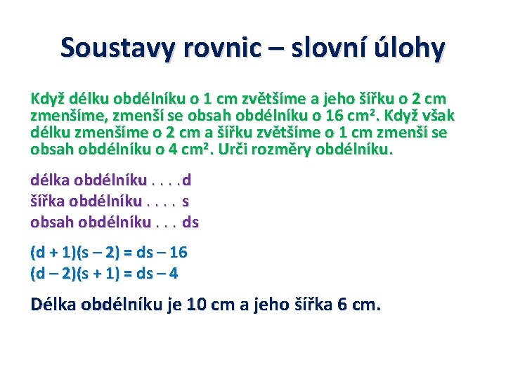 Soustavy rovnic – slovní úlohy Když délku obdélníku o 1 cm zvětšíme a jeho